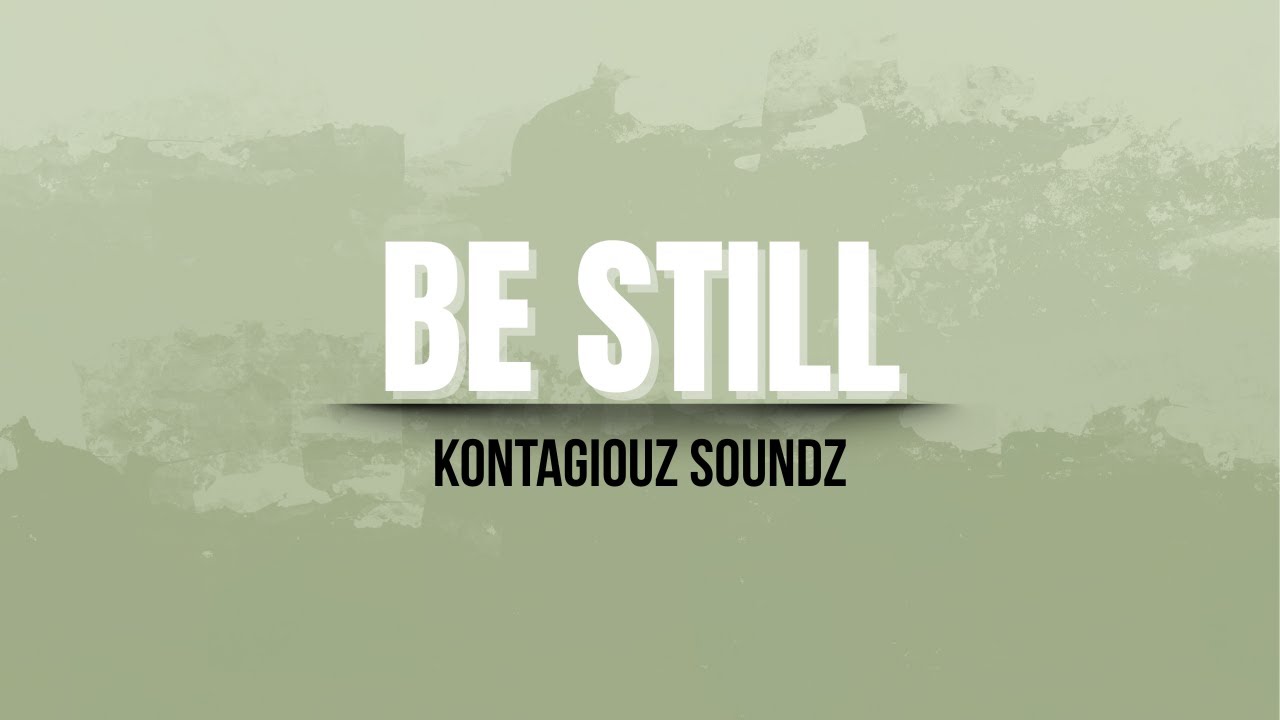 Be Still – Psalm 46:10 | Kontagiouz Soundz (Official Lyric Video)