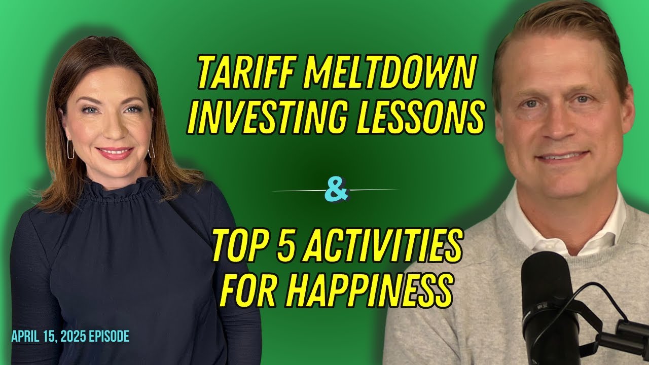 Full Show: Tariff Meltdown Investing Lessons and Top 5 Activities for Happiness