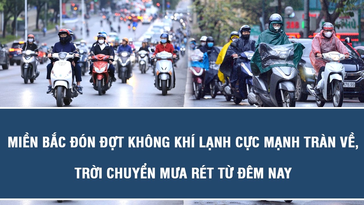 Miền Bắc đón đợt không khí lạnh cực mạnh tràn về, trời chuyển mưa rét từ đêm nay