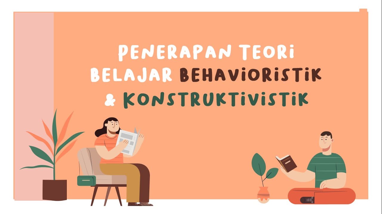 PENERAPAN TEORI BELAJAR BEHAVIORISTIK DAN KONSTRUKTIVISTIK