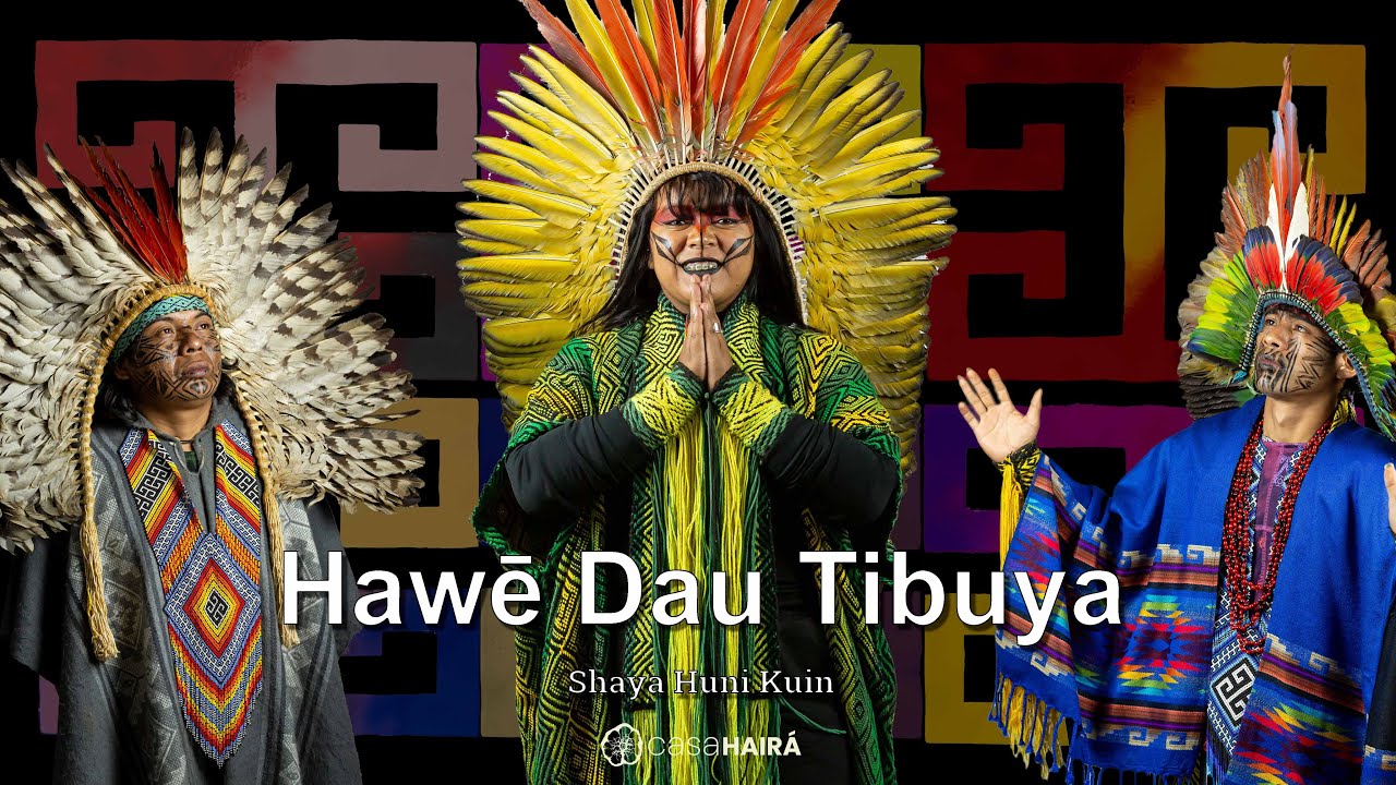 Hawē Dau Tibuya - Shaya Huni Kuin - Casa Hairá - Ayahuasca
