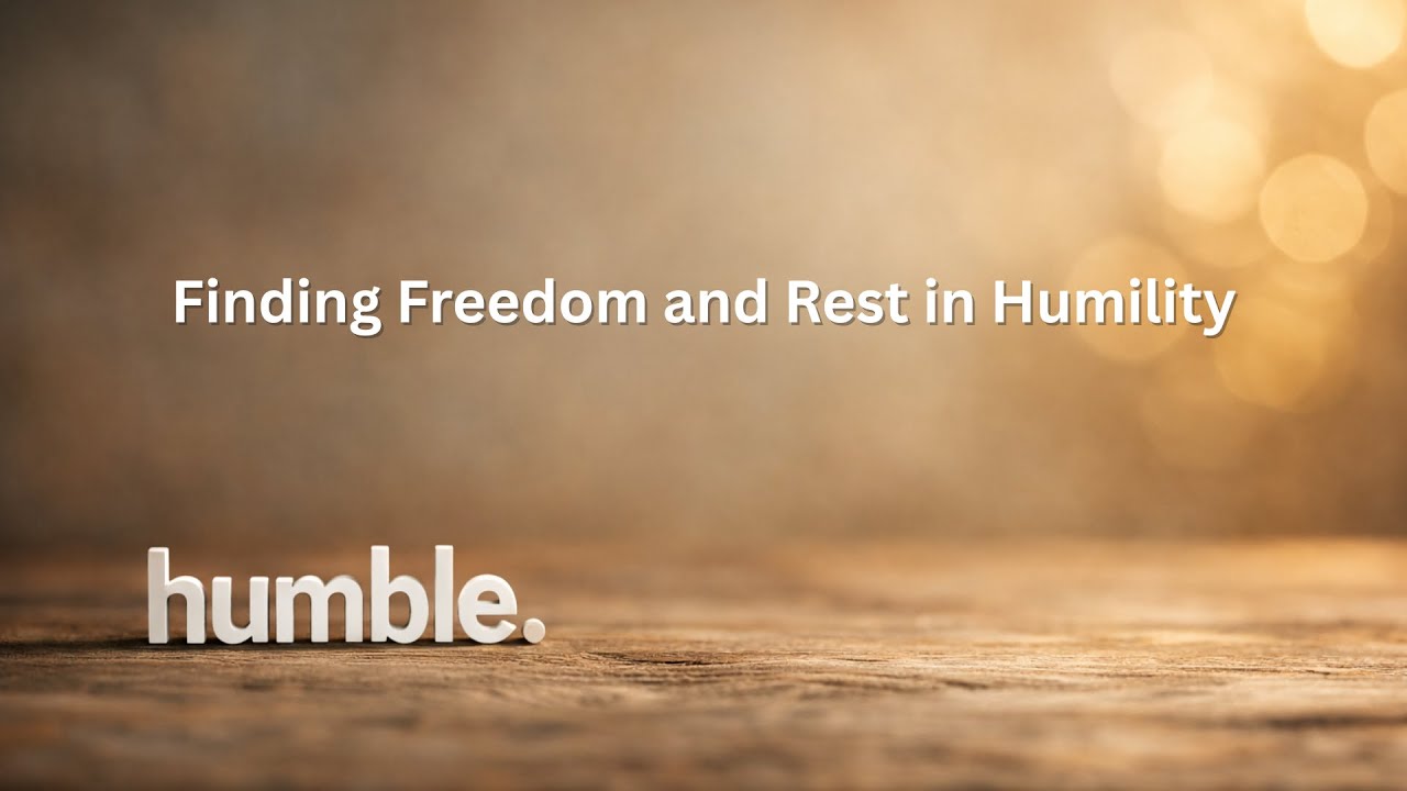 1.18.26 Humble: Finding Freedom and Rest in Humility