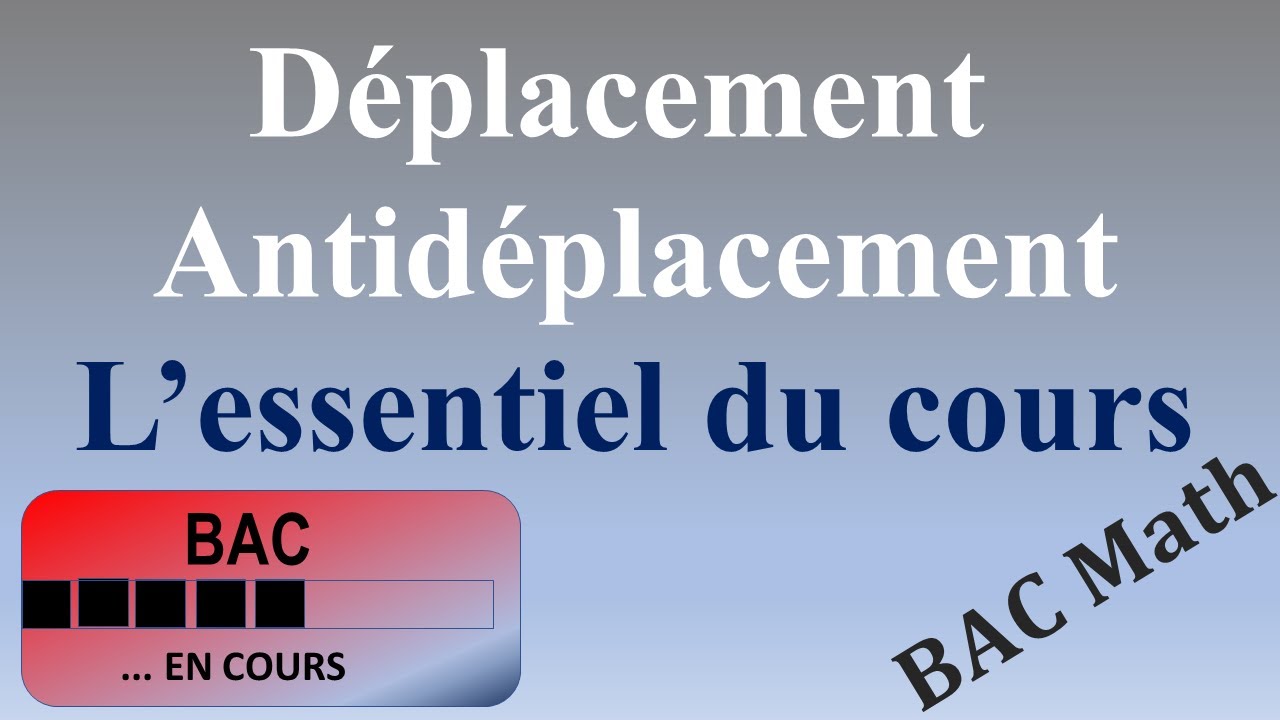 Déplacement & Antidéplacement: L'essentiel du cours