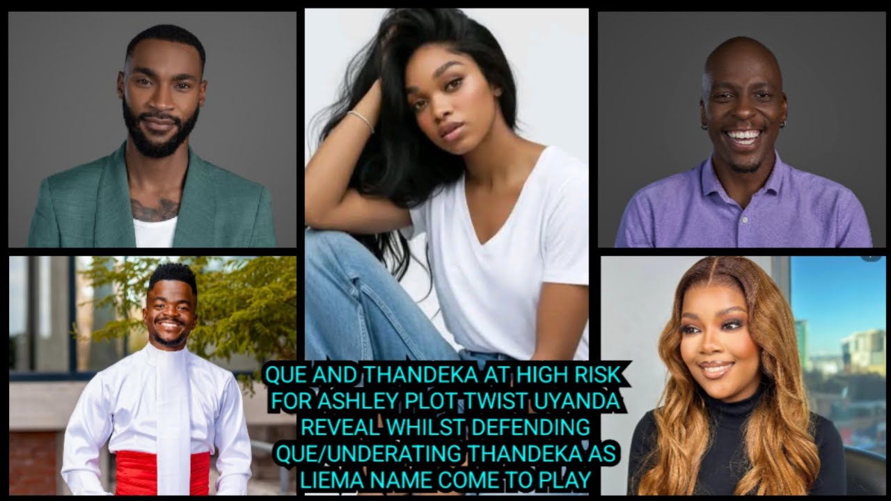 QUE AND THANDEKA AT HIGH RISK FOR ASHLEY PLOT TWIST/UNDERATING THANDEKA AS LIEMA NAME COME TO PLAY