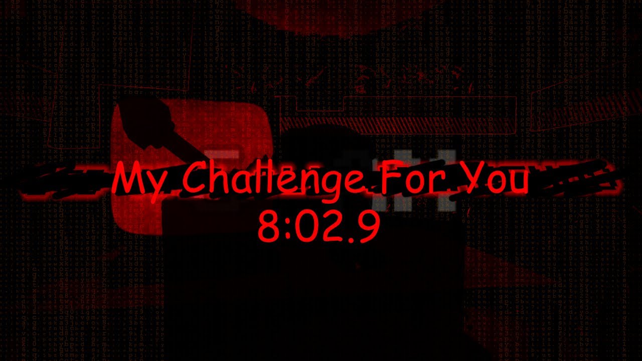 My Challenge For You 8:02.9
