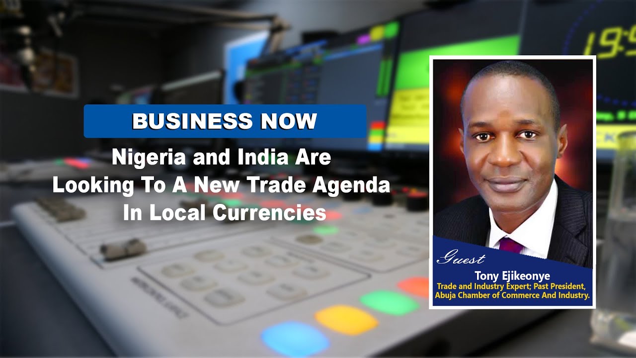 India-Nigeria Local Currency Trade-Settlement Proposition A Brilliant Idea &ndash; Tony Ejikeonye