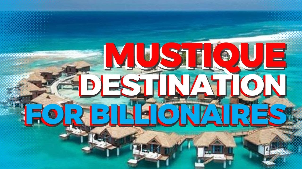 Mustique - The Ultimate Luxury Destination for Billionaires in the Caribbean