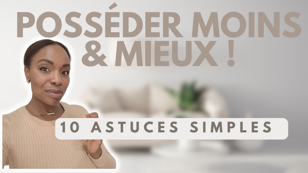 Posséder Moins mais Mieux : 10 Conseils Simples