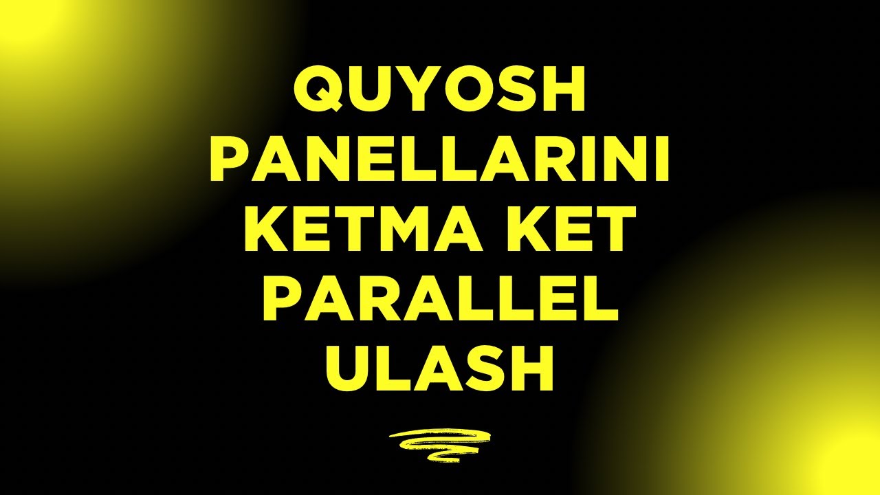 Quyosh panellarini ketma ket / parallel ulash