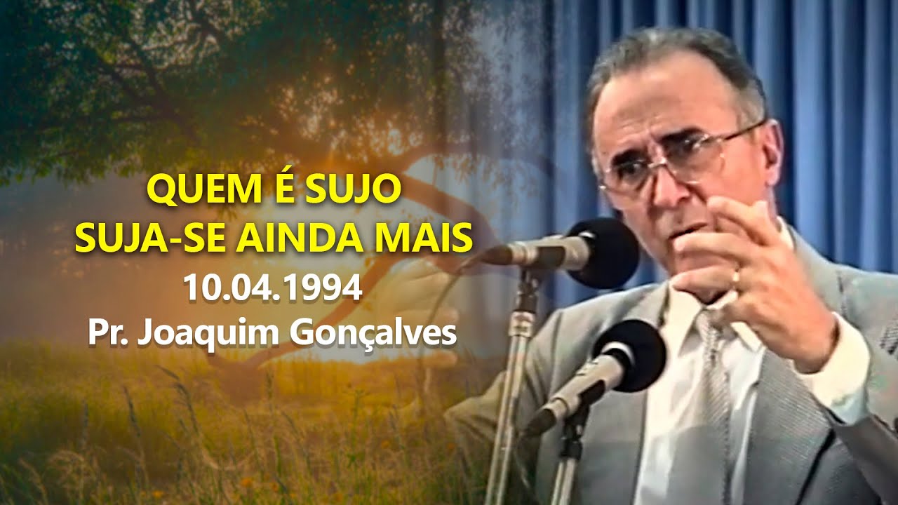 10.04.1994 - Quem é sujo suja-se ainda mais - Pr. Joaquim Gonçalves