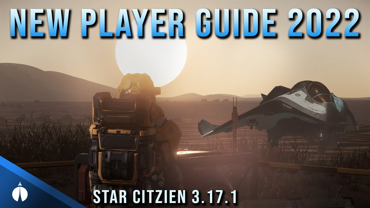 2022 Star Citizen New Player Guide | 3.17.1 |