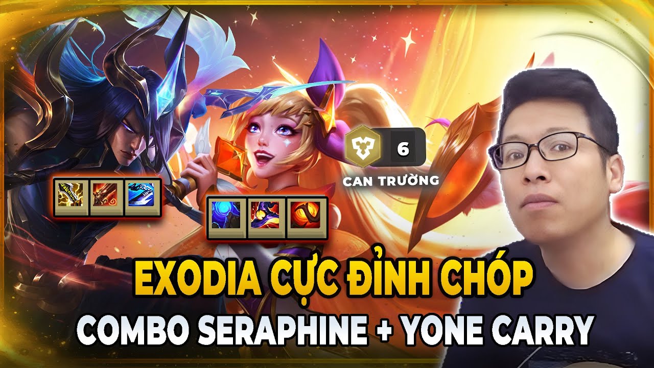EXODIA ĐỈNH CỦA CHÓP VỚI COMBO SERAPHINE + YONE CARRY | TRÂU TV
