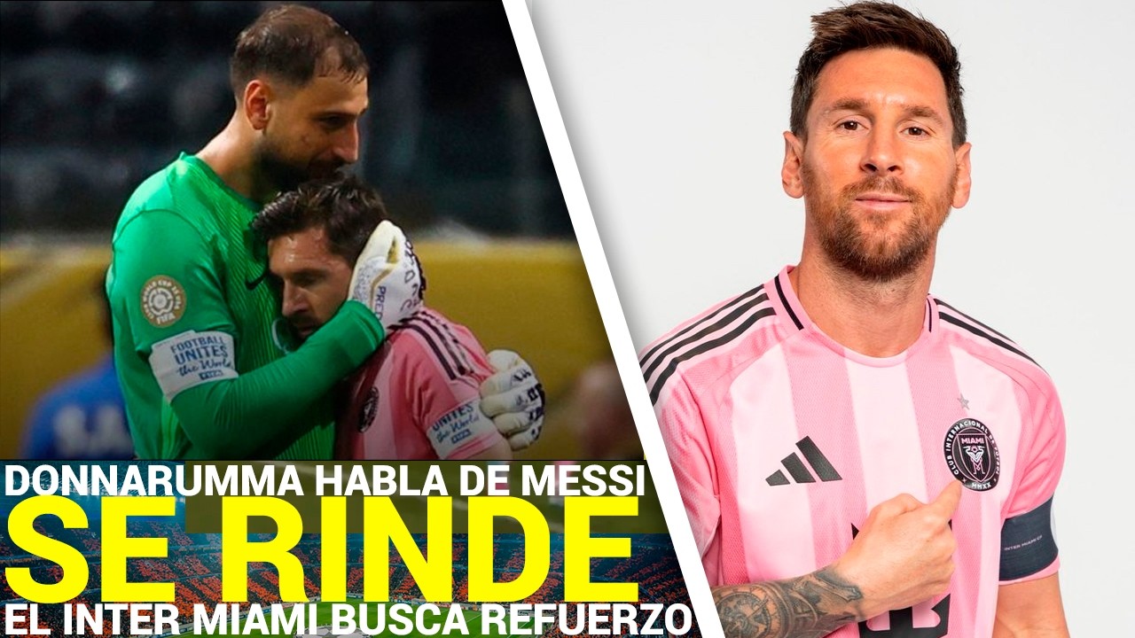 Donnarumma RENDIDO: Confiesa que Messi ES INCREÍBLE | Inter Miami CERCA de REFORZAR su DEFENSA