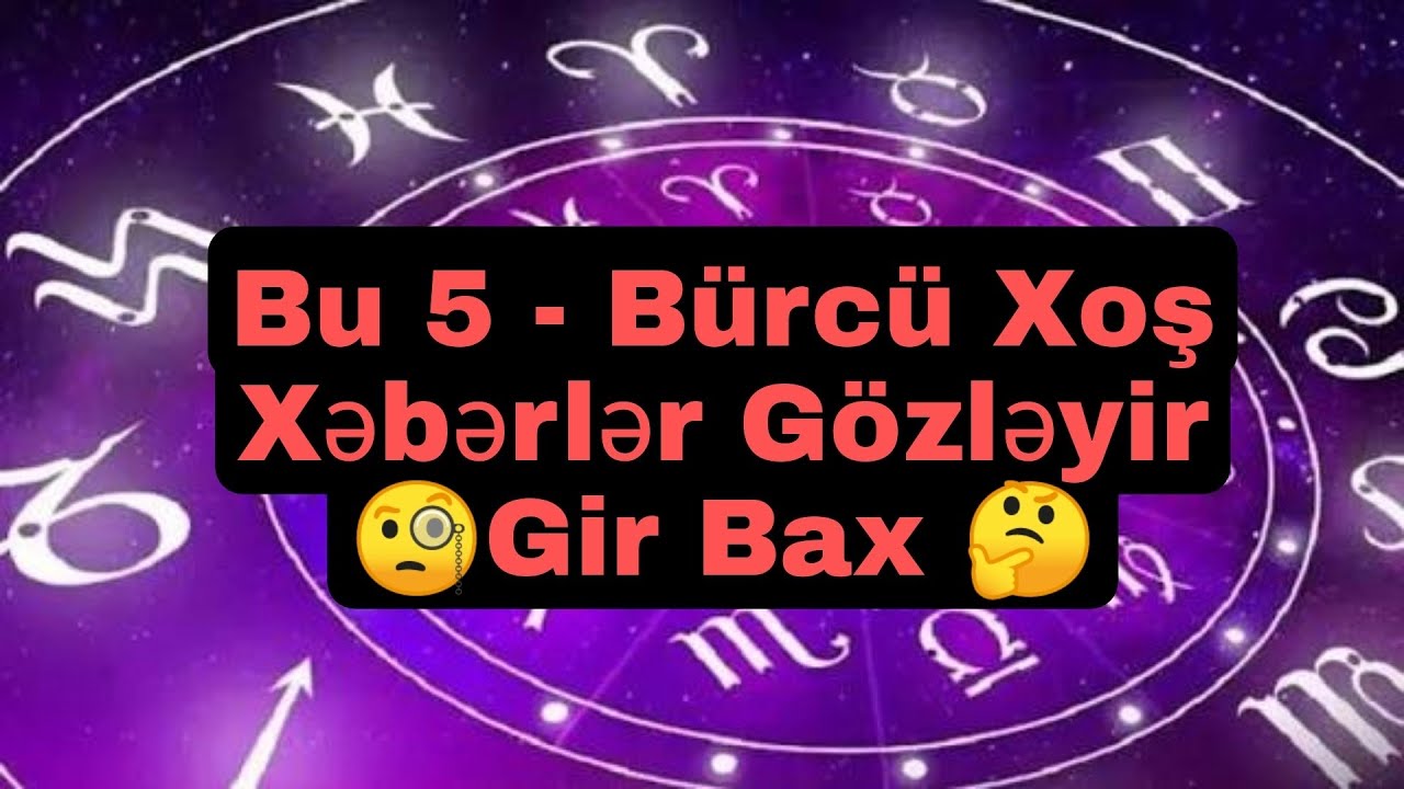 Yeni Bürc Proqnozu Bu 5 - Bürcü Xoş Xəbərlər Gözləyir