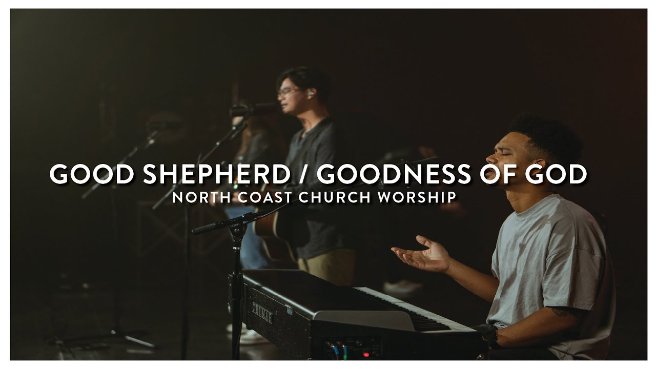 Good Shepherd / Goodness of God - North Coast Worship