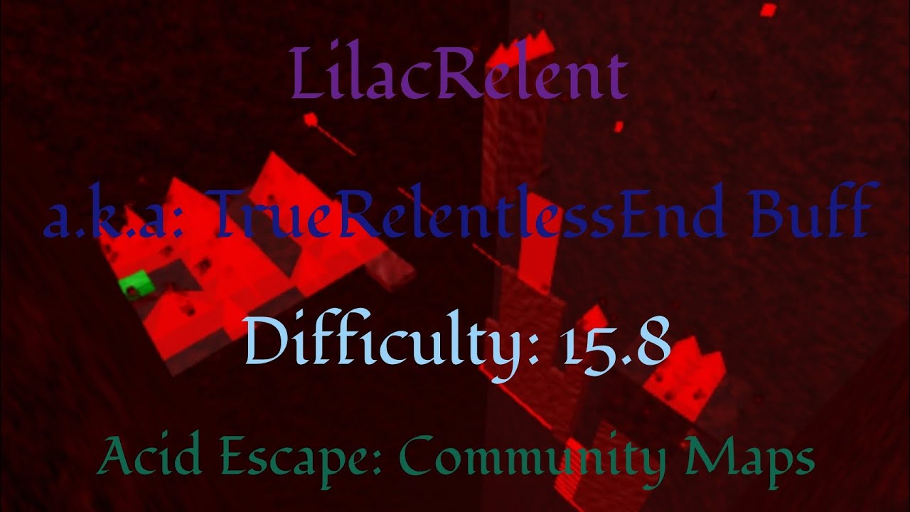 (Difficulty 15) LilacRelent Map [Showcase] aka: TrueRelentlessEnd Buff (Acid Escape: Community Maps)