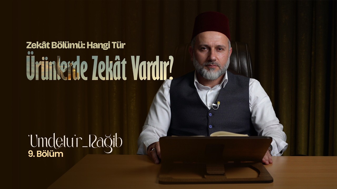 'Umdetu'r-Rağib | 9. Bölüm | Hangi Tür Ürünlerde Zekât Vardır?