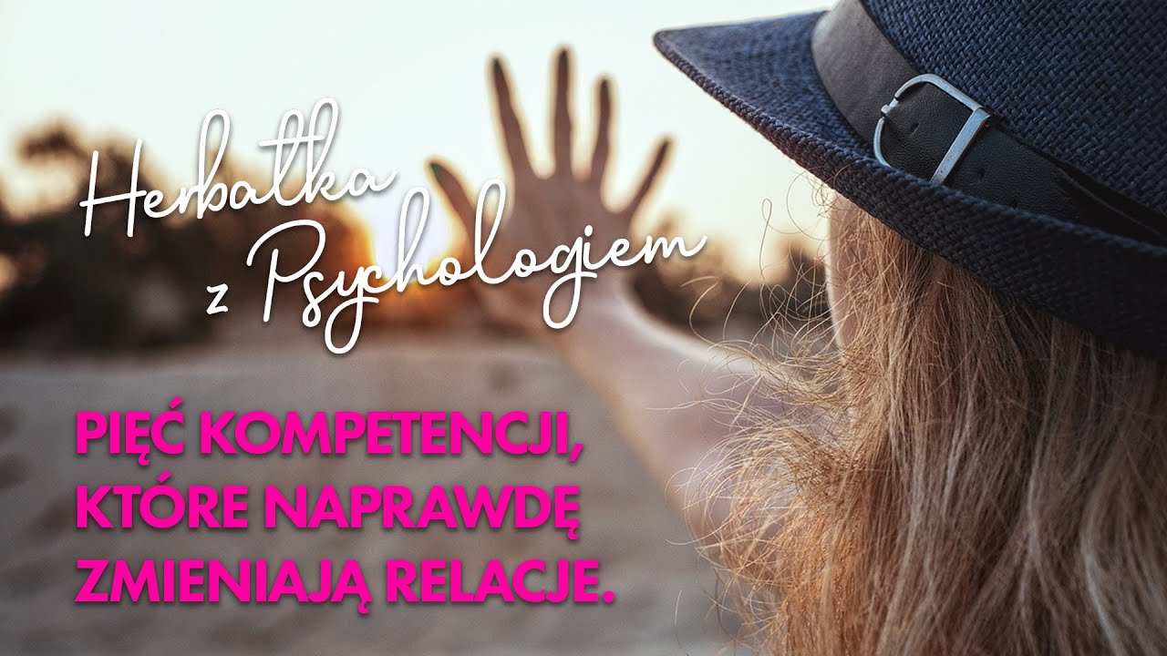 PIĘĆ KOMPETENCJI, KTÓRE NAPRAWDĘ ZMIENIAJĄ RELACJE.