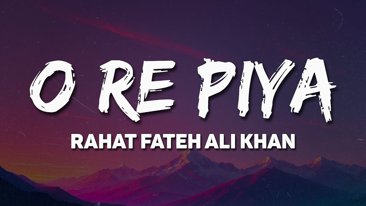 Rahat Fateh Ali Khan - O Re Piya (Lyrics) 🎶 | nazre bole duniya dole dil ki zubaan 💭🎤
