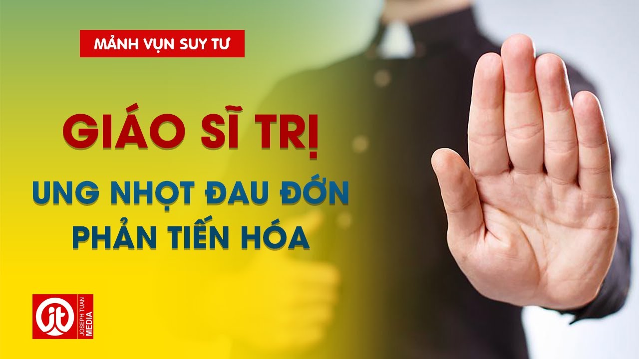 Giáo Sĩ Trị - Một ung nhọt đau đớn, phản tiến hóa | Lm Anmai, CSsR