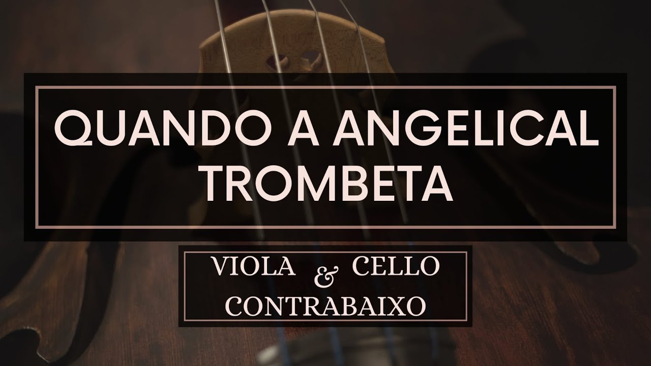 Quando a Angelical Trombeta - Partitura Viola, Cello e Contrabaixo - NOVO ARRANJO