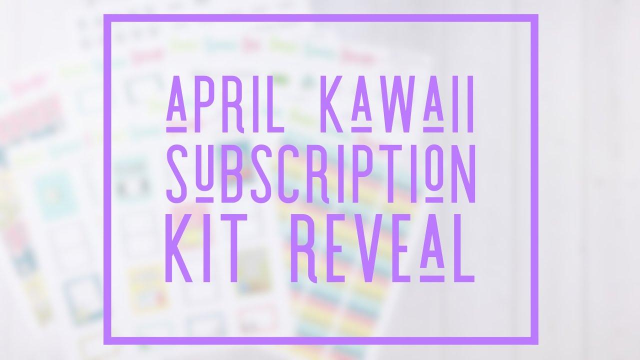 April Kawaii Subscription Kit Reveal