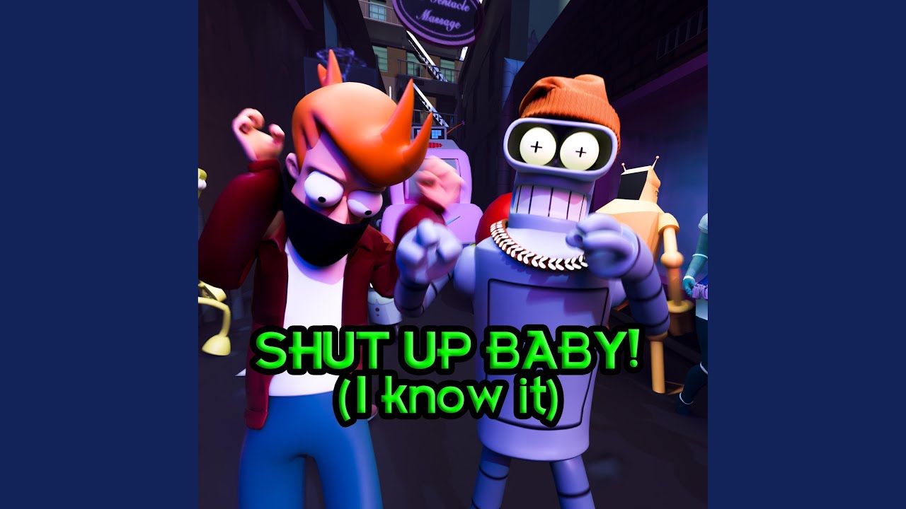 SHUT UP BABY! (I KNOW IT)