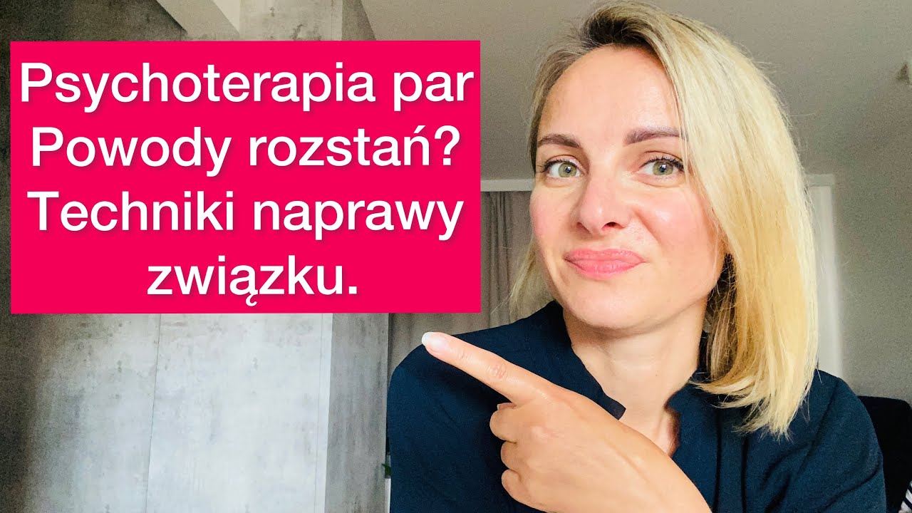 Terapia Par, związku. Powody rozstań, zerwań, Rozwodu. Co działa w Psychoterapii Par? Czy warto iść?