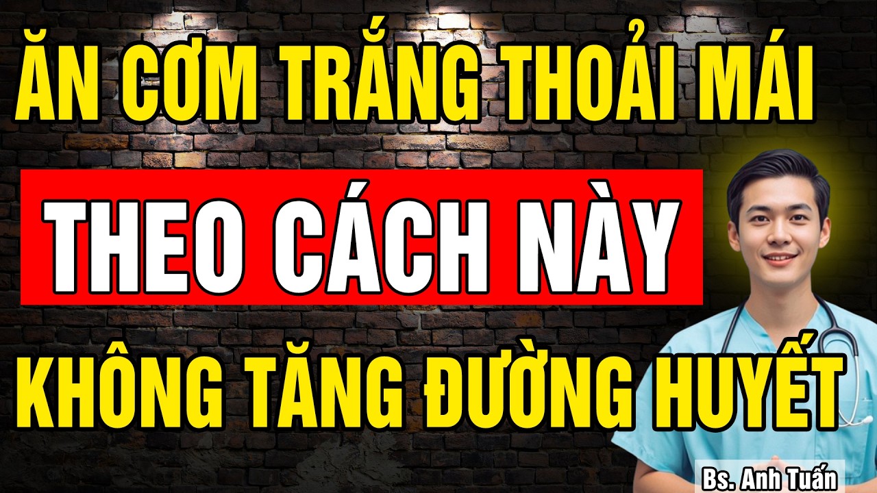 5 Cách ăn Cơm Trắng cho người bị Tiểu Đường, ăn thoải mái mà không sợ tăng Đường Huyết