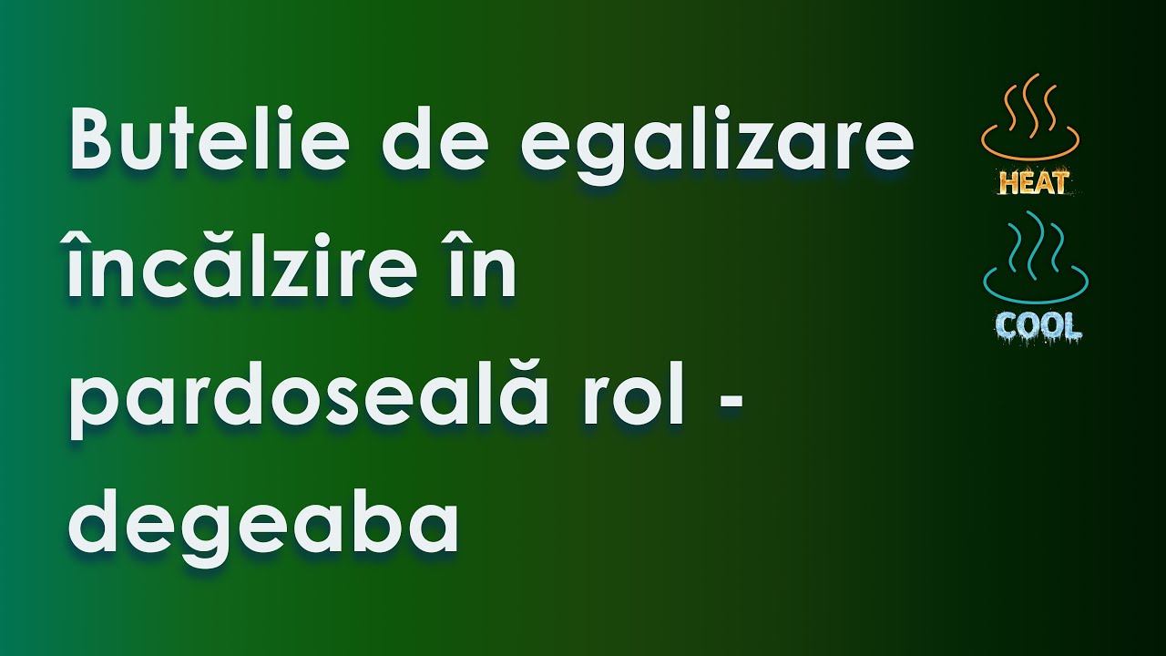 Butelie de egalizare încălzire în pardoseală rol - degeaba