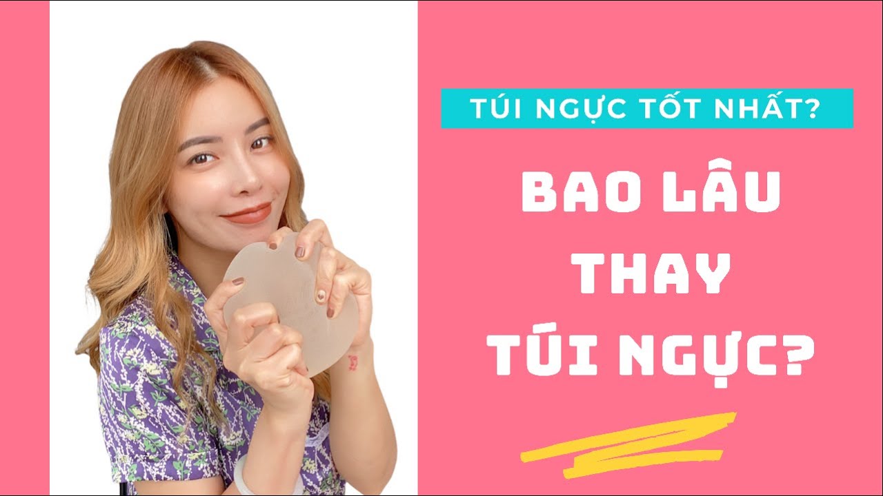 Túi Ngực Nào Tốt Nhất? Bao Lâu Thay Túi Ngực? Rin Nguyen Tips