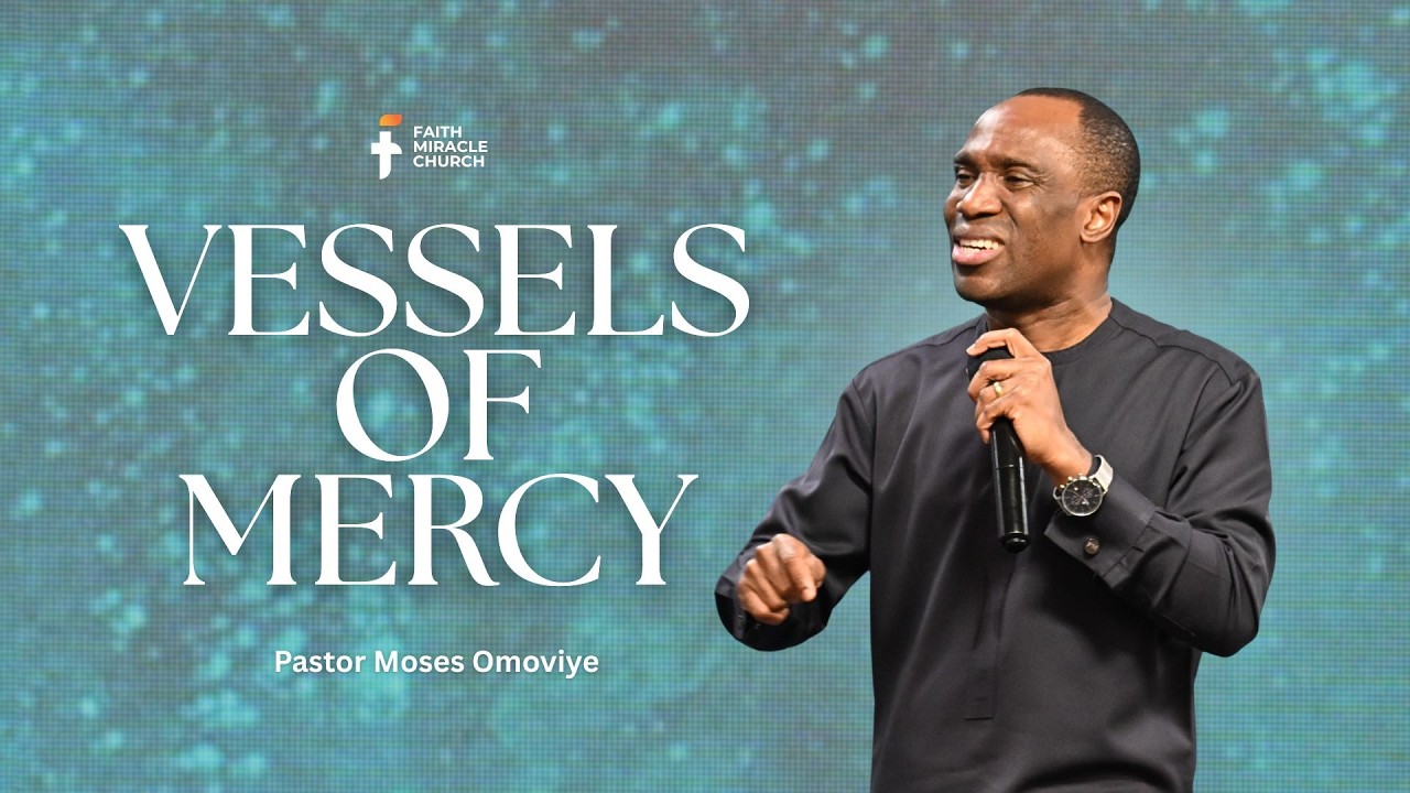 Vessels of Mercy  I  Pastor Moses Omoviye