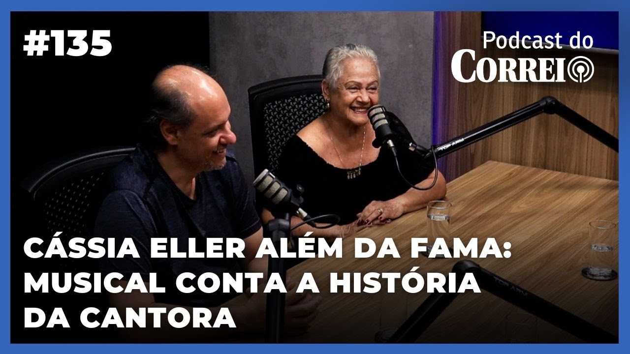 #135 - MÃE DE CÁSSIA ELLER FALA SOBRE A VIDA DA CANTORA | PODCAST DO CORREIO