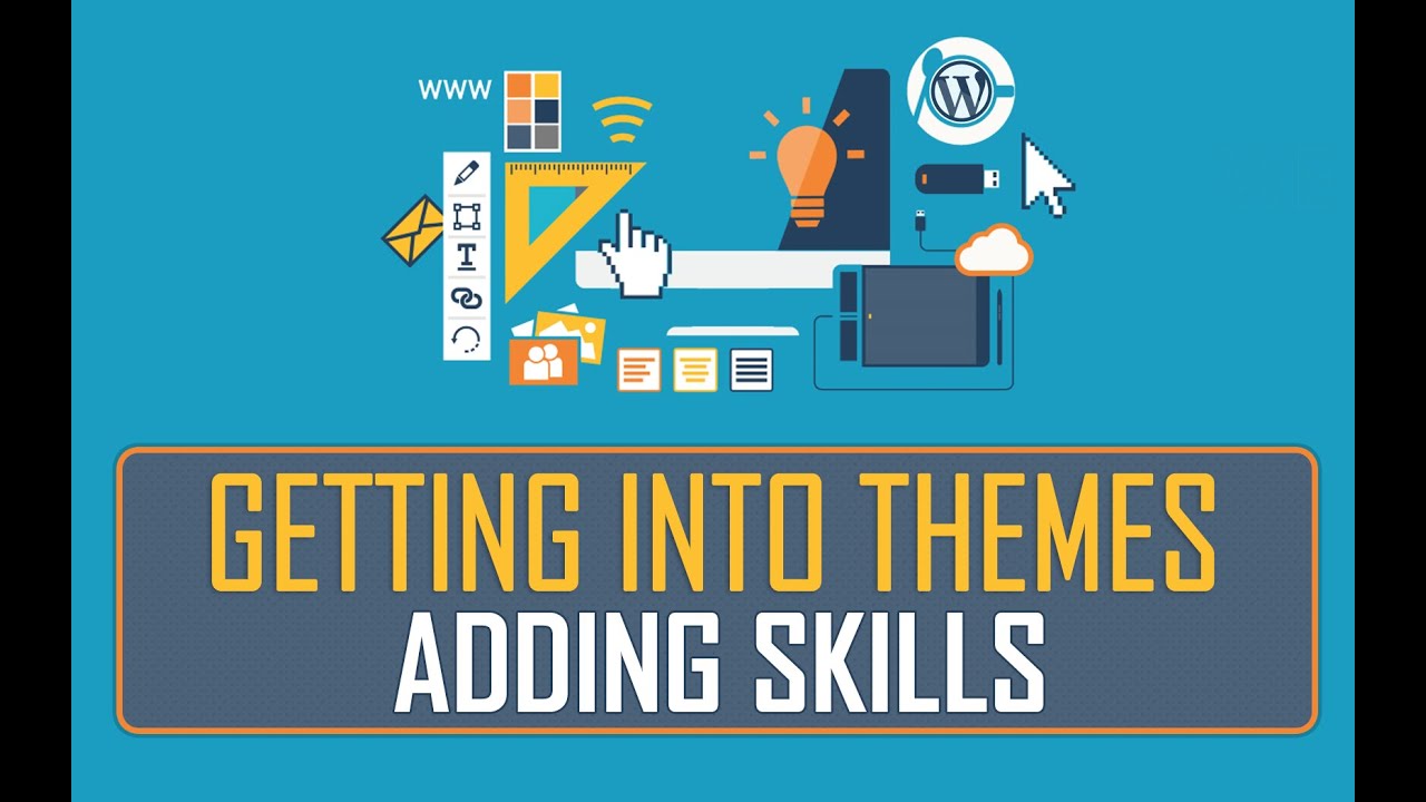 Getting Into Themes | Adding Skills | Part 20