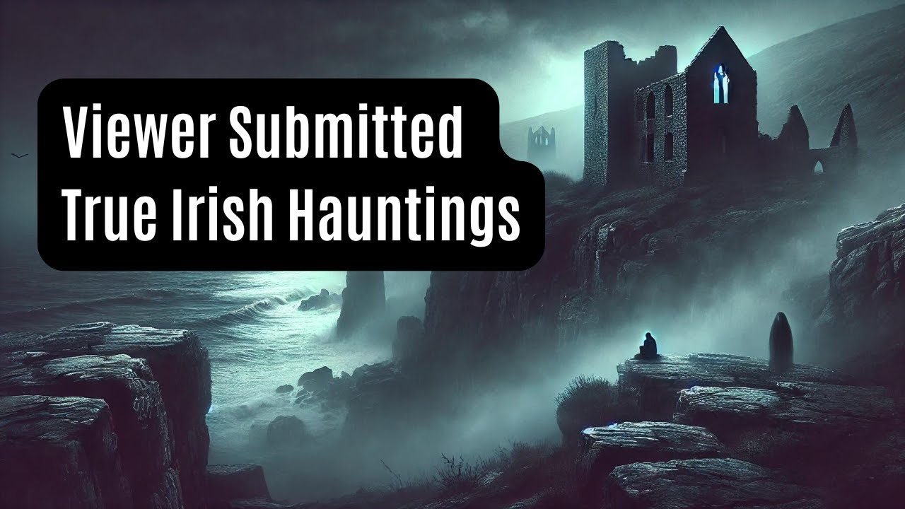 10 Spine-Tingling Irish Ghost Stories Submitted by You