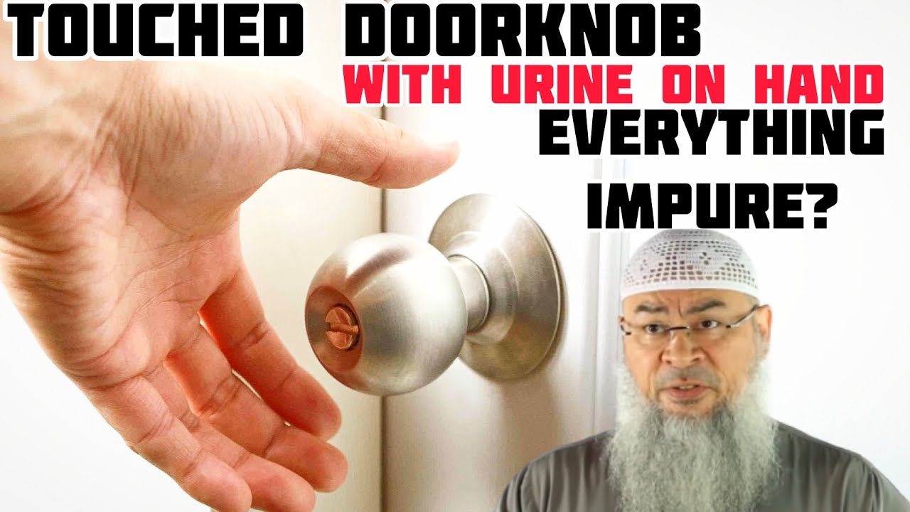 Urine on hand Touched doorknob, touch it with wet hand week later everything impure? Assim al hakeem