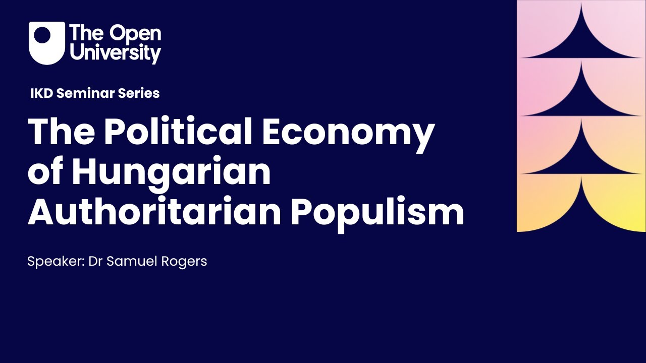 The Political Economy of Hungarian Authoritarian Populism (An IKD Semianr, with Dr Samuel Rogers)