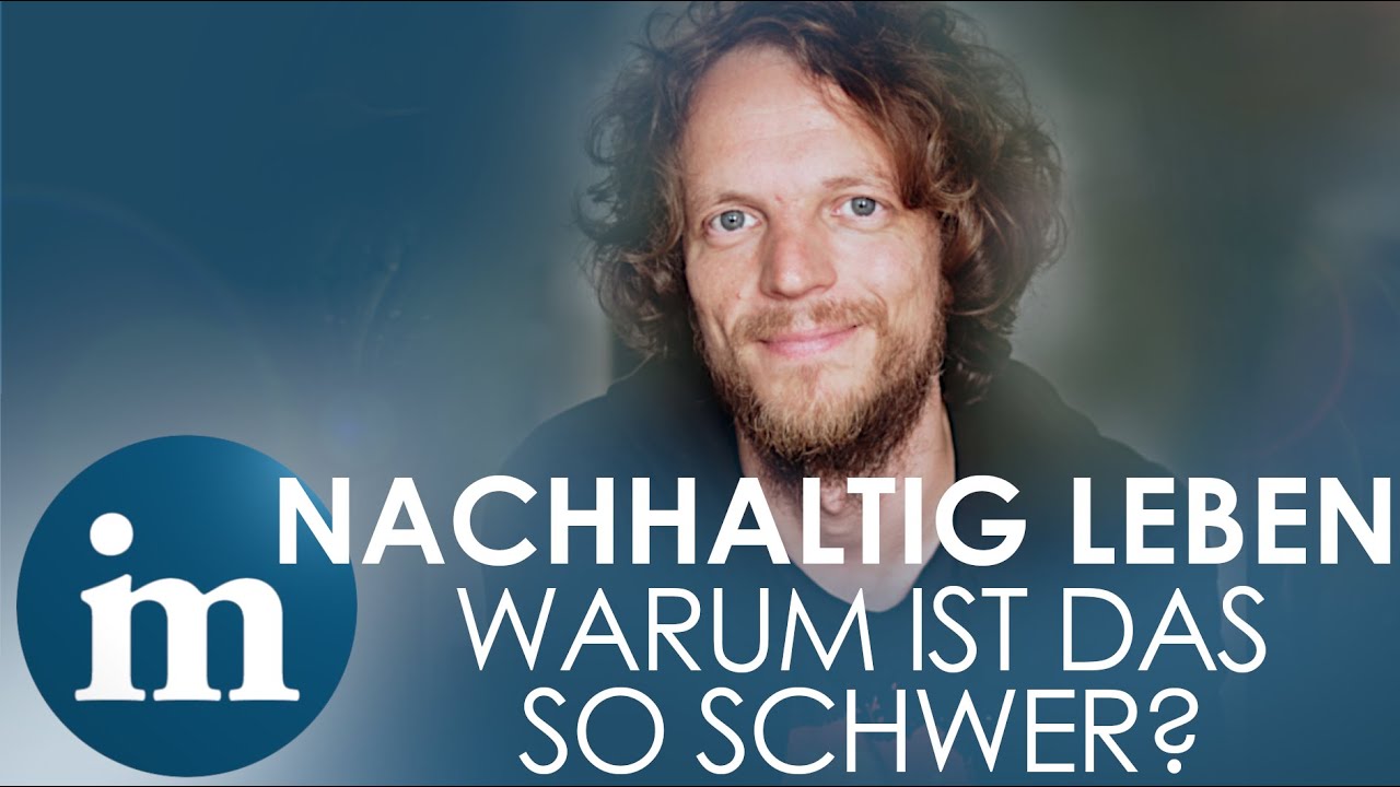 NACHHALTIG LEBEN - WARUM IST DAS SO SCHWER? | In-Mind fragt Gerhard Reese