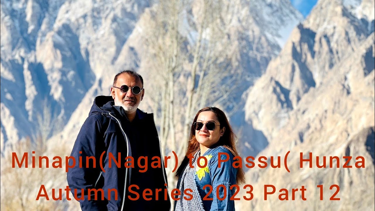 Minapin (Nagar) To Passu (Hunza). Autumn Series 2023 Part 12. Live Life Of Your Dreams