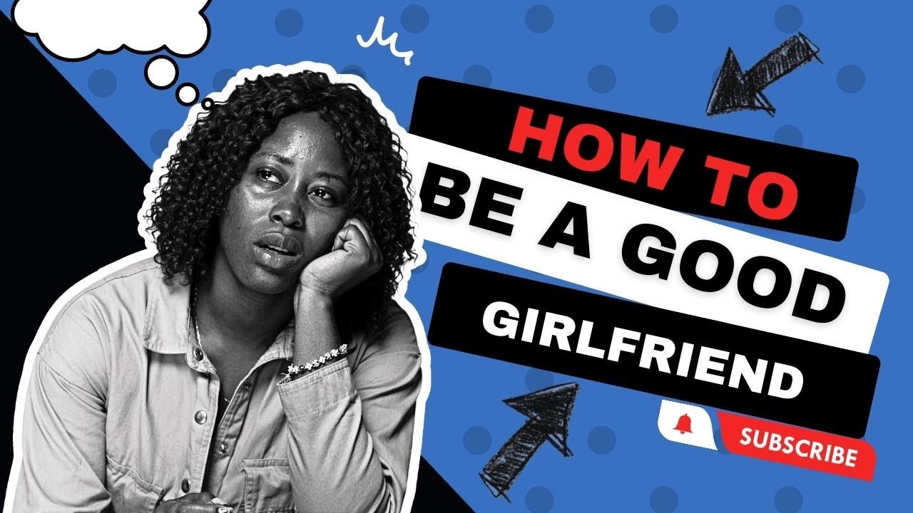 How To Be A Good Girlfriend | All You Need To Know