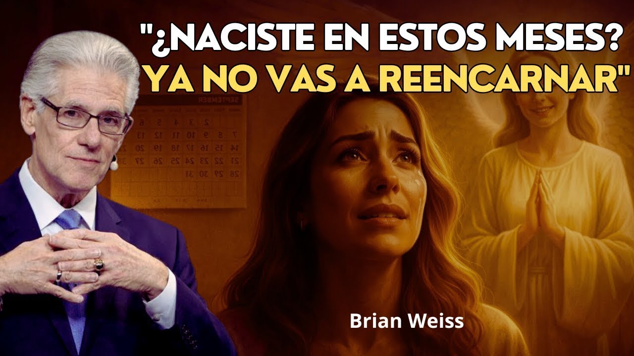 ¿NACISTE EN ESTOS MESES? ESTÁS VIVIENDO TU ÚLTIMA VIDA EN LA TIERRA... - Aprende con | Brian Weiss