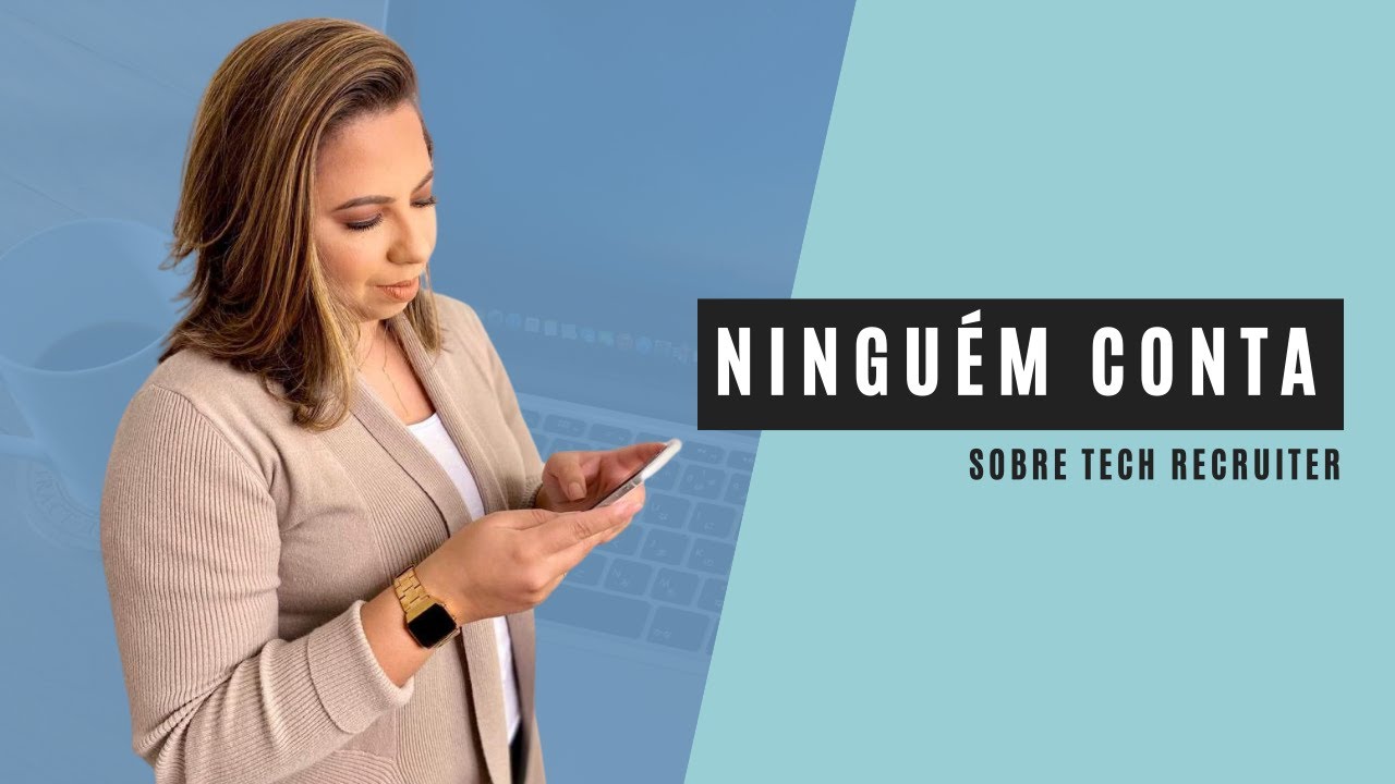 O que ningu&eacute;m conta sobre ser Tech Recruiter
