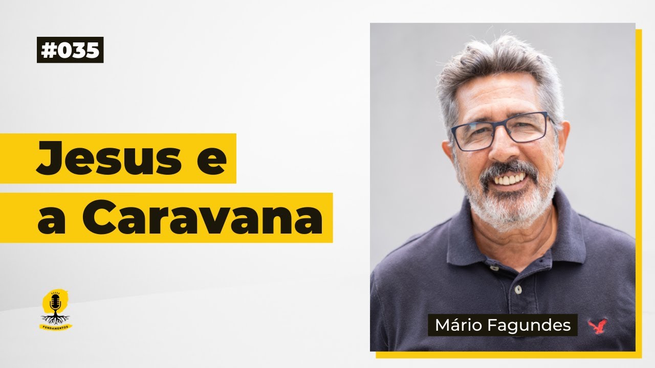 JESUS E A CARAVANA - M&Aacute;RIO FAGUNDES - Podcast Fundamentos #035