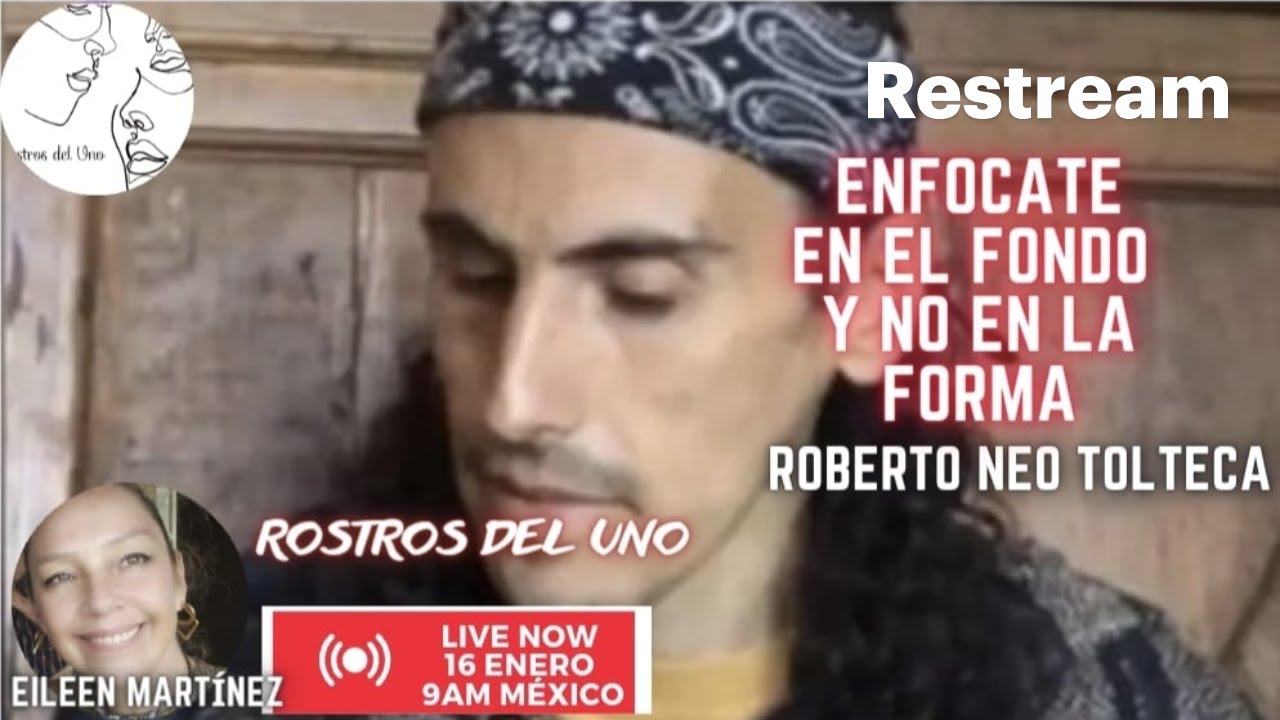 Roberto Neo Tolteca, Enfócate en el Fondo no en la forma.