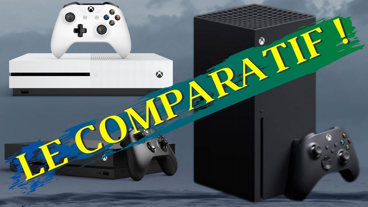 XBOX ONE S / ONE X / SERIES X  : LE COMPARATIF !