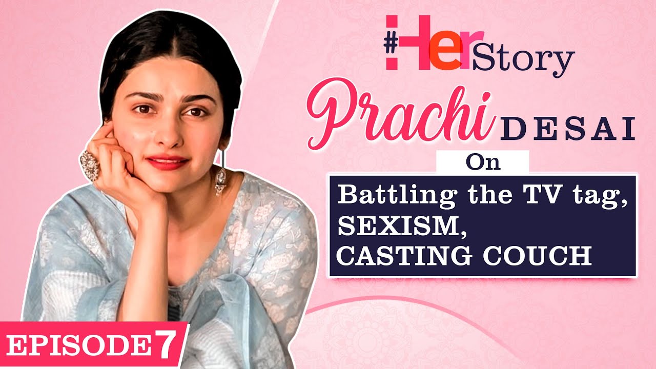 Prachi Desai on the TV tag, getting replaced in films, facing sexism, casting couch | Her Story