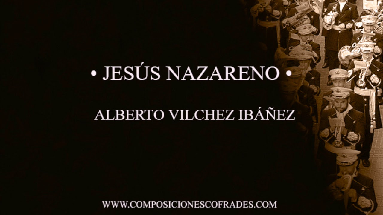 JESÚS NAZARENO - ALBERTO VÍLCHEZ IBÁÑEZ [BANDA DE MÚSICA]