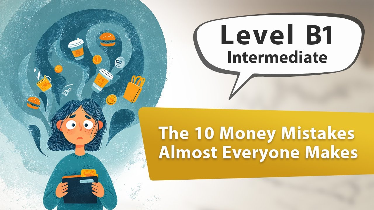 The 10 Money Mistakes Almost Everyone Makes. English Listening Practice for Intermediate Learners B1