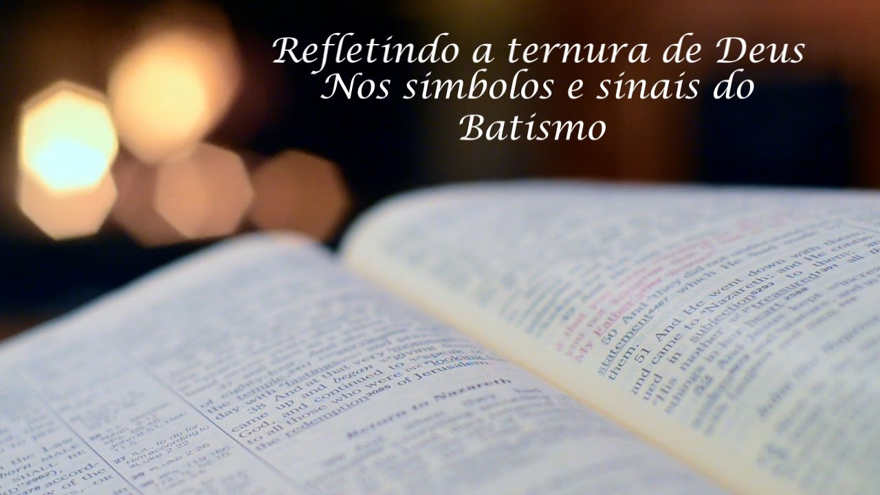 Refletindo a ternura de Deus Nos Símbolos e sinais do batismo