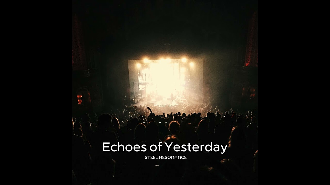 Echoes of Yesterday | Steel Resonance #SteelResonance